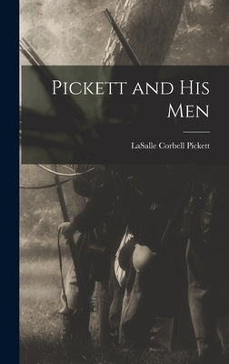 Pickett and His Men by Pickett, Lasalle Corbell
