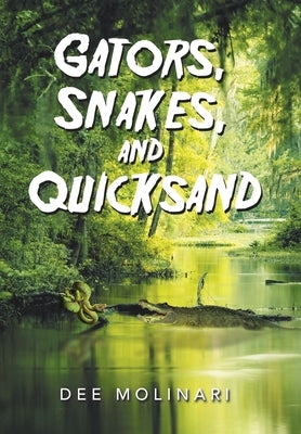 Gators, Snakes, and Quicksand by Molinari, Dee
