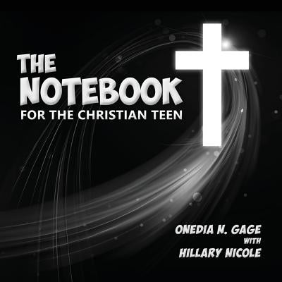 The Notebook for the Christian Teen by Gage, Onedia Nicole