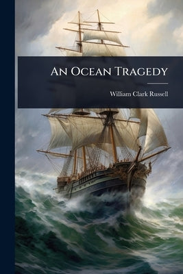 An Ocean Tragedy by Russell, William Clark