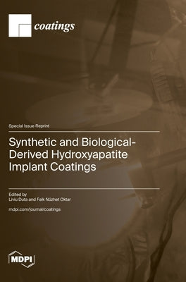 Synthetic and Biological-Derived Hydroxyapatite Implant Coatings by Duta, Liviu