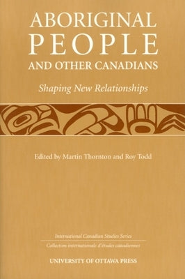 Aboriginal People and Other Canadians: Shaping New Relationships by Thornton, Martin