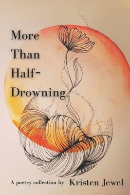 More Than Half-Drowning: A poetry collection by Jewel, Kristen