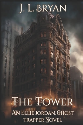 The Tower: (ellie Jordan, Ghost Trapper Book 9) by Bryan, J. L.