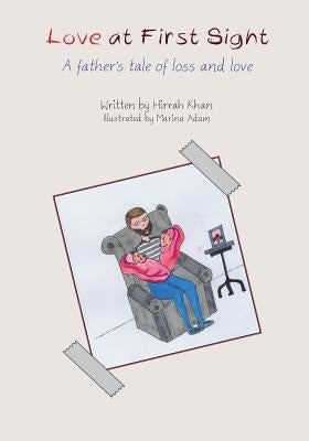 Love at First Sight: A father's tale of loss and love by Khan, Hirrah