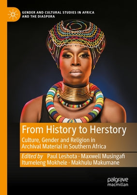 From History to Herstory: Culture, Gender and Religion in Archival Material in Southern Africa by Leshota, Paul