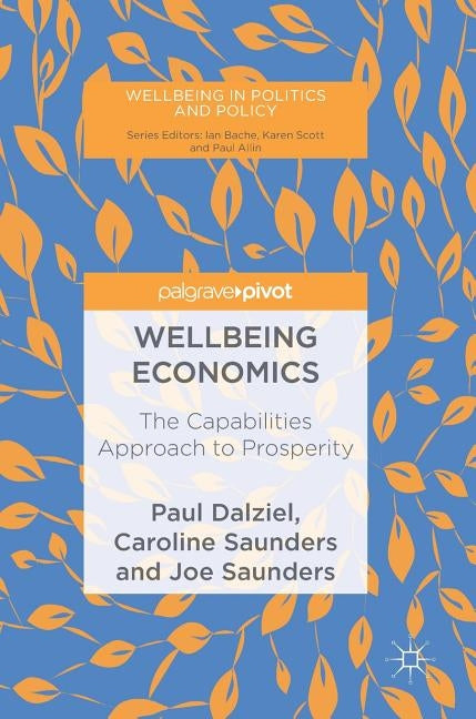 Wellbeing Economics: The Capabilities Approach to Prosperity by Dalziel, Paul