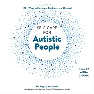 Self-Care for Autistic People: 100+ Ways to Recharge, De-Stress, and Unmask! by Neff, Megan Anna