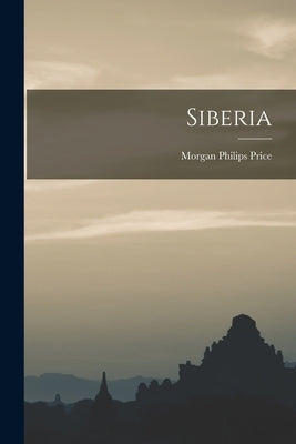Siberia by Price, Morgan Philips