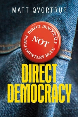 Direct Democracy: A Comparative Study of the Theory and Practice of Government by the People by Qvortrup, Matt