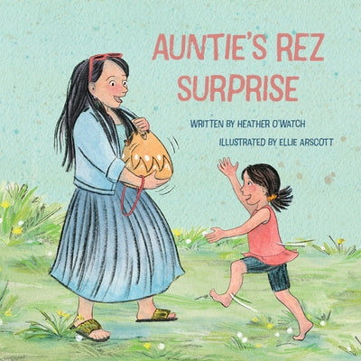 Auntie's Rez Surprise by O'Watch, Heather