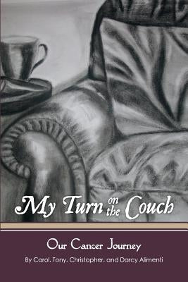 My Turn on the Couch: Our Cancer Journey by Alimenti, Carol