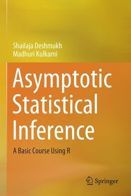 Asymptotic Statistical Inference: A Basic Course Using R by Deshmukh, Shailaja