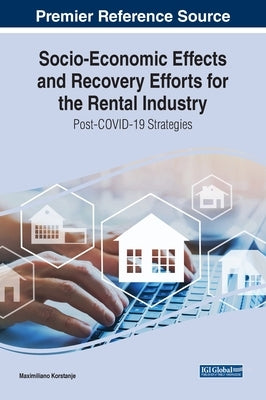 Socio-Economic Effects and Recovery Efforts for the Rental Industry: Post-COVID-19 Strategies by Korstanje, Maximiliano