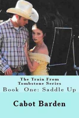 The Train From Tombstone Saddle Up: Saddle Up by Barden, Cabot