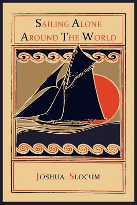 Sailing Alone Around the World by Slocum, Joshua
