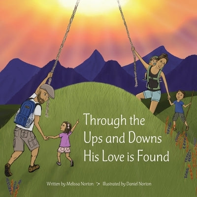 Through the Ups and Downs His Love is Found by Norton, Melissa