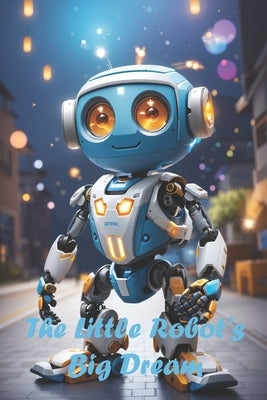 The Little Robot's Big Dream by Raji, Anouar
