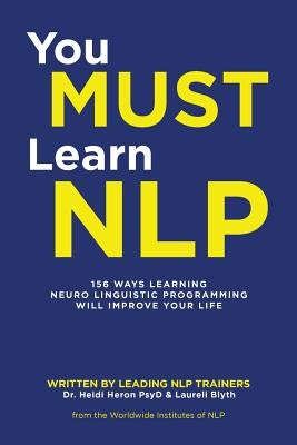 You Must Learn NLP: 156 Ways Learning Neuro Linguistic Programming Will Improve Your Life by Heron Psy, Heidi