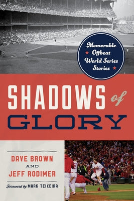 Shadows of Glory: Memorable and Offbeat World Series Stories by Brown, Dave