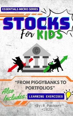 Stocks For Kids: From Piggybanks To Portfolios by Packer, R.