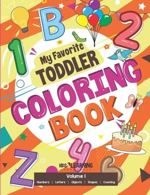 My Favorite Toddler Coloring Book: Fun Activity Workbook With Numbers, Shapes, Letters, Counting And More: Perfect Gift For Toddlers and Preschool Chi by Ross, Nicole S.