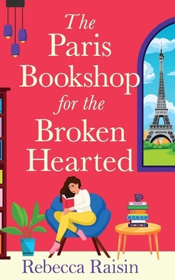 The Paris Bookshop for the Broken-Hearted by Raisin, Rebecca