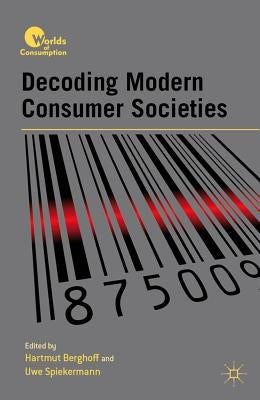 Decoding Modern Consumer Societies by Berghoff, H.