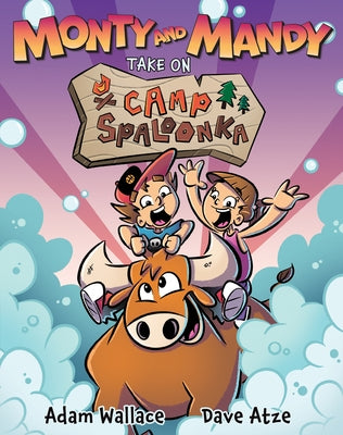 Monty and Mandy Take on Camp Spaloonka: Volume 1 by Wallace, Adam