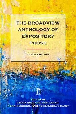 The Broadview Anthology of Expository Prose - Third Edition by Buzzard, Laura
