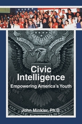 Civic Intelligence Empowering America's Youth by Minkler, John