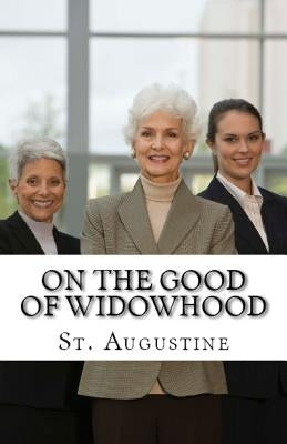 On the Good of Widowhood by Augustine, St