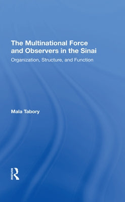 The Multinational Force and Observers in the Sinai: Organization, Structure, and Function by Tabory, Mala