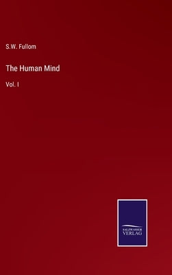 The Human Mind: Vol. I by Fullom, S. W.