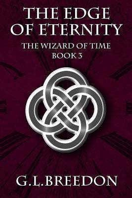 The Edge of Eternity (The Wizard of Time - Book 3) by Breedon, G. L.