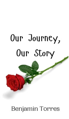 Our Journey, Our Story by Torres, Benjamin