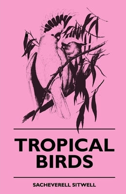 Tropical Birds by Sitwell, Sacheverell