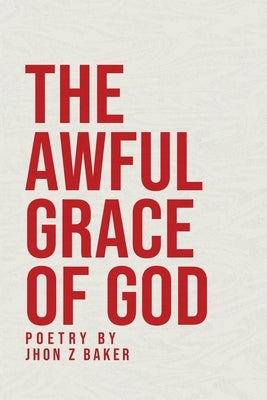 The Awful Grace of God by Z. Baker, Jhon