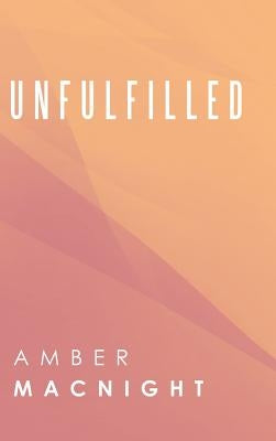 Unfulfilled by Macnight, Amber