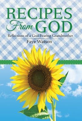 Recipes From God: Reflections of a God-Fearing Grandmother by Watson, Faye