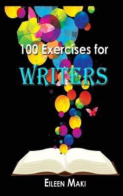 100 Exercises for Writers by Maki, Eileen
