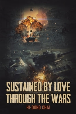 Sustained by Love Through the Wars by Chai, Hi-Dong