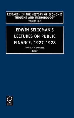 Edwin Seligman's Lectures on Public Finance, 1927/1928 by Samuels, Warren J.