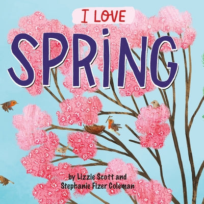 I Love Spring by Scott, Lizzie