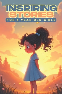 Inspiring Stories for 6 Year Old Girls: 20 Amazing Tales to Help Girls Shine with Strength, Smarts, and Kindness by Watson, Tim