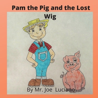Pam the Pig and the Lost Wig by Luciano, Joe