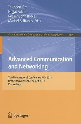 Advanced Communication and Networking: International Conference, ACN 2011, Brno, Czech Republic, August 15-17, 2011, Proceedings by Kim, Tai-hoon