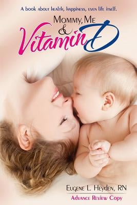 Mommy, Me and Vitamin D by Heyden Rn, Eugene L.