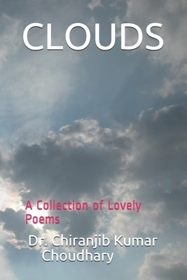 Clouds: A Collection of Lovely Poems by Choudhary, Chiranjib Kumar