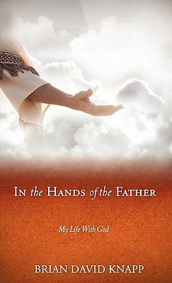 In The Hands of The Father by Knapp, Brian David
